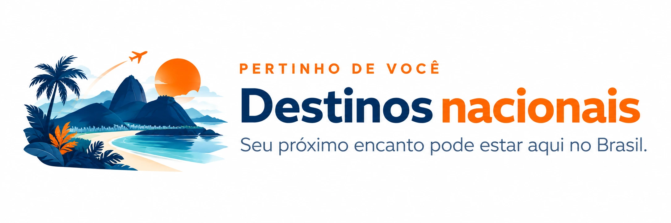 Pertinho de você. Destinos nacionais. Seu próximo encanto pode estar aqui no Brasil.